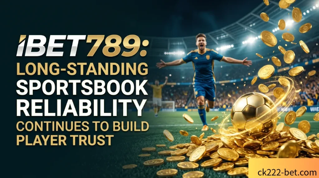 Ibet789 : Long - Standing Sportsbook Reliability Continues to Build Player Trust 1 Ibet789 : Long - Standing Sportsbook Reliability Continues to Build Player Trust